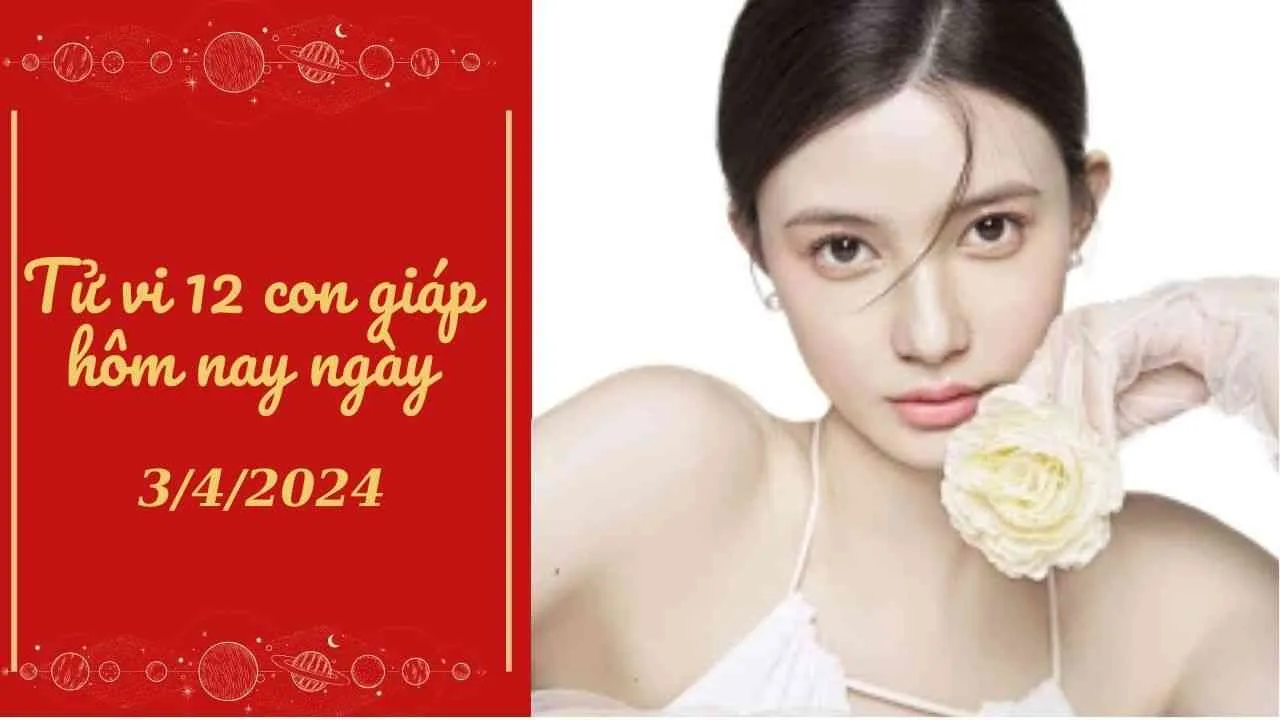 Tử vi 12 con giáp hôm nay ngày 3/4/2024: Thìn tài lộc nở rộ, vận may gõ cửa