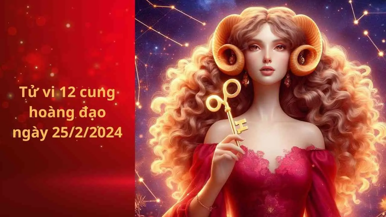 Tử vi 12 cung hoàng đạo hôm nay ngày 25/2/2024: Bạch Dương cần đề phòng kẻ tiểu nhân quấy phá