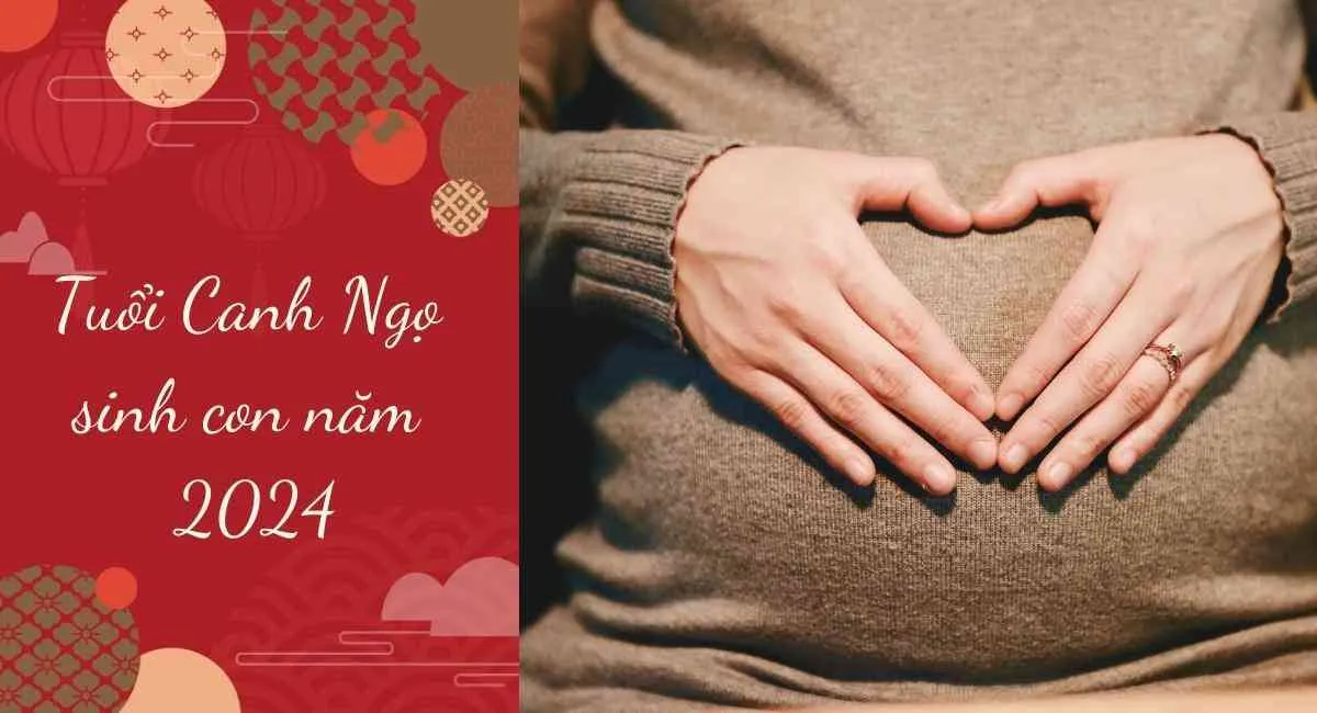 Tuổi Canh Ngọ sinh con năm 2024 nhất định không bỏ qua những tháng này