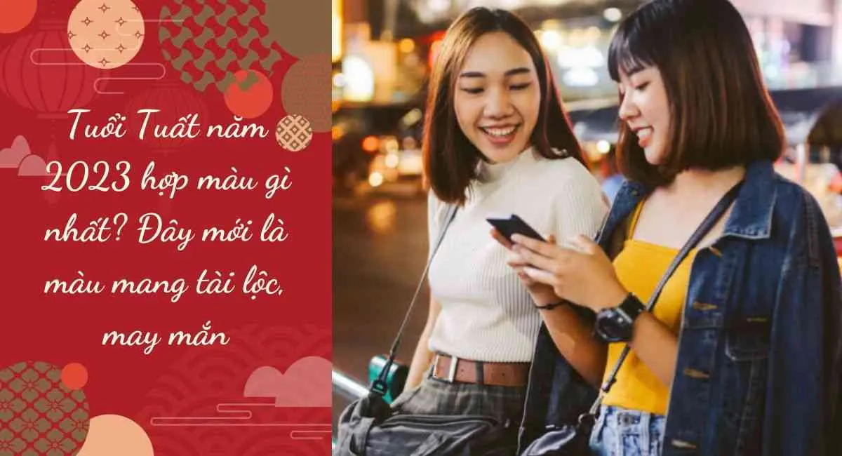 Tuổi Tuất năm 2023 hợp màu gì nhất? Đây mới là màu mang tài lộc, may mắn