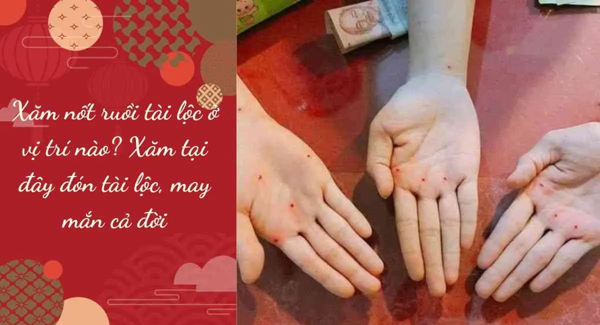 Xăm nốt ruồi tài lộc ở vị trí nào? Xăm tại đây đón tài lộc, may mắn cả đời