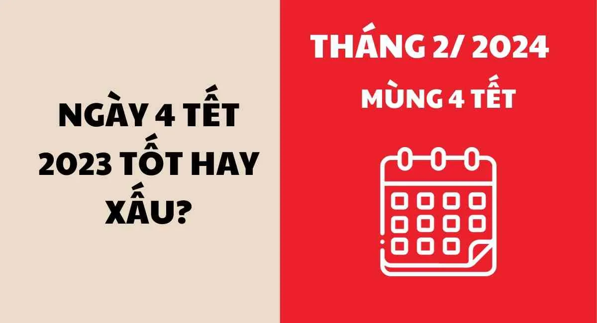 Xem ngày 4 Tết 2024 tốt hay xấu? Ngày tốt nhưng tuyệt đối tránh điều sau