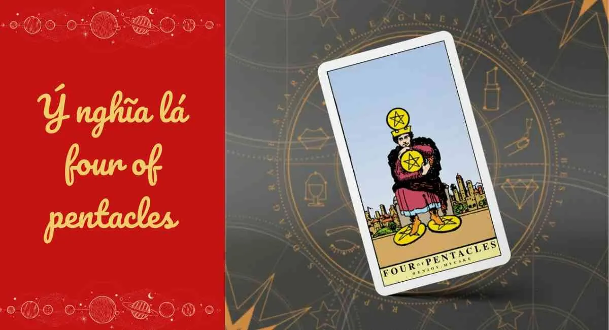 Ý nghĩa lá Four of Pentacles: Hạn chế kiểm soát mọi thứ để tránh tiêu cực kéo dài