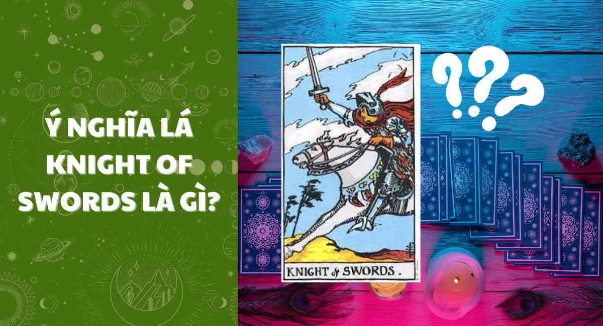 Ý nghĩa lá Knight Of Swords: Sự cân bằng giữa trách nhiệm và lòng từ bi